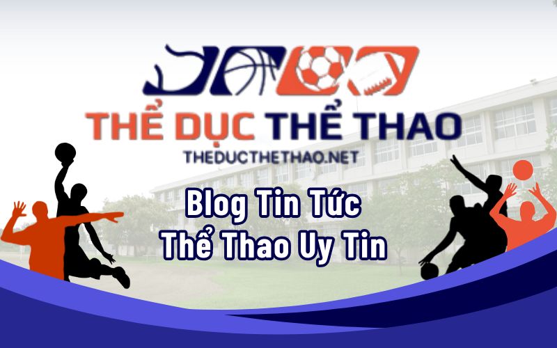 Thể Dục Thể Thao Blog Tin Tức Thể Thao Uy Tin