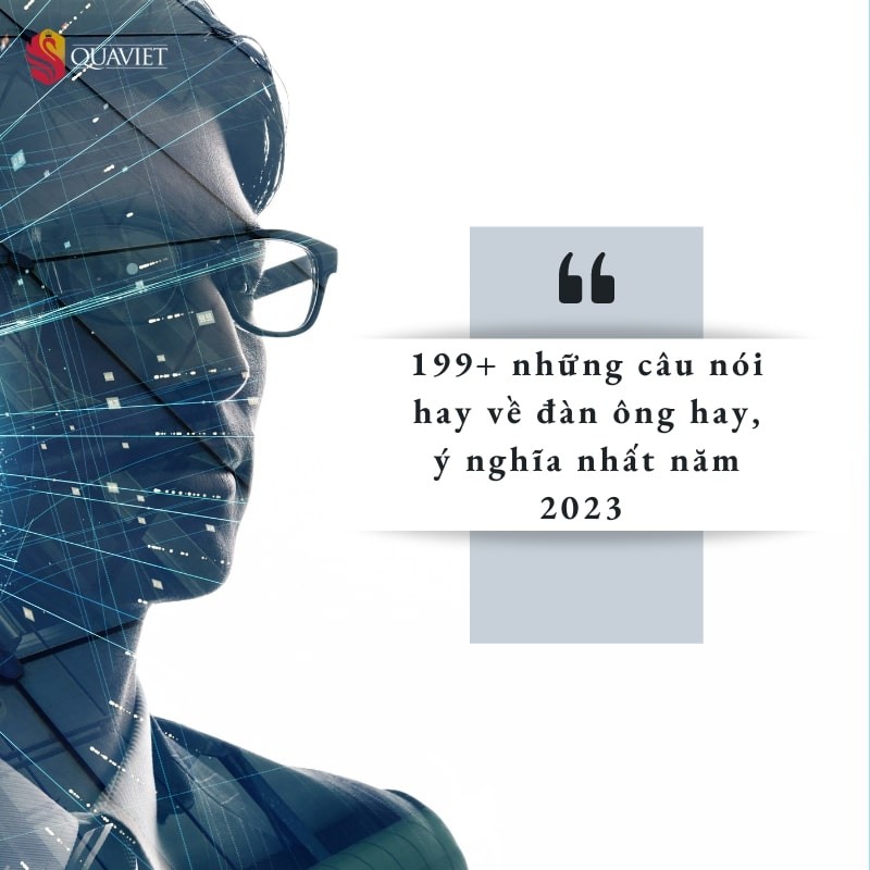 199 nhung cau noi hay ve dan ong hay y nghia nhat nam 2023 1